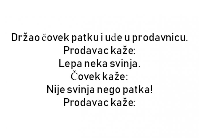 VIC : Držao čovek patku i uđe u prodavnicu. Prodavac kaže: