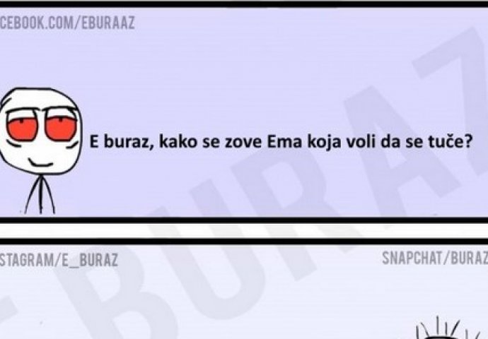 E buraz, kako se zove Ema koja voli da se tuče?