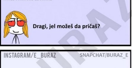 Dragi, jel možeš da pričaš?