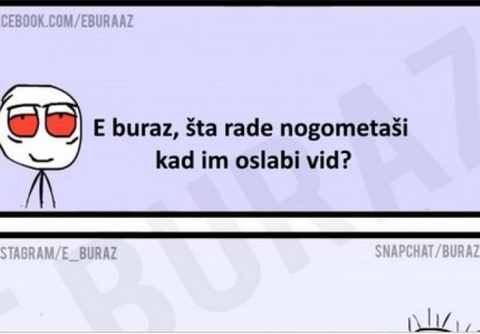 E buraz, šta rade nogometaši kad im oslabi vid?