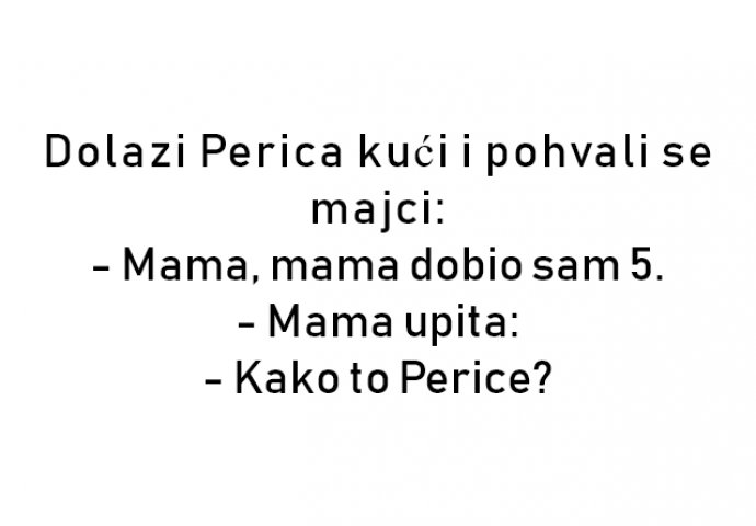 VIC : Dolazi Perica kući i pohvali se majci: