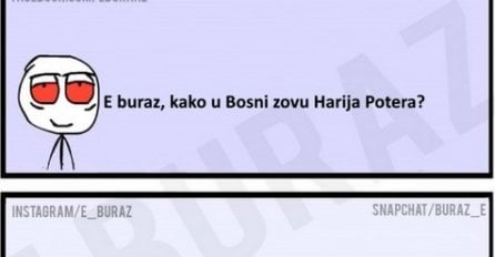 E buraz, kako u Bosni zovu Harija Potera?