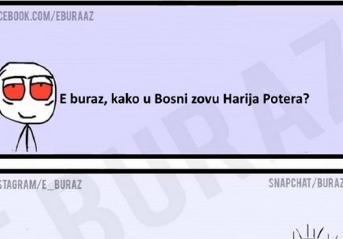 E buraz, kako u Bosni zovu Harija Potera?