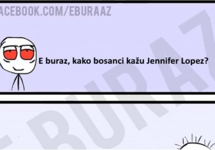 E buraz, kako bosanci kažu Jennifer Lopez?