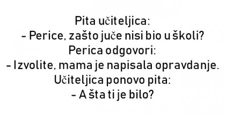 VIC : Pita učiteljica: - Perice, zašto juče nisi bio u školi?