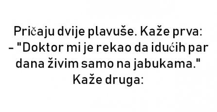 VIC : Pričaju dvije plavuše. Kaže prva: