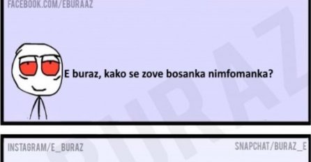 E buraz, kako se zove bosanka nimfomanka ?