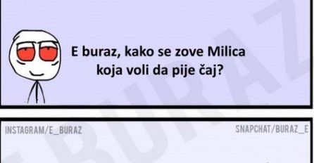 E burza, kako se zove Milica koja voli da pije čaj?