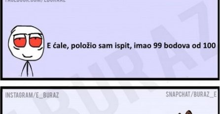 E ćale, položio sam ispit, imao 99 bodova od 100