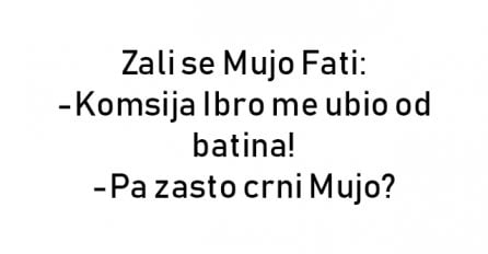 VIC : Žali se Mujo Fati kako je dobio batine od komšije Ibre