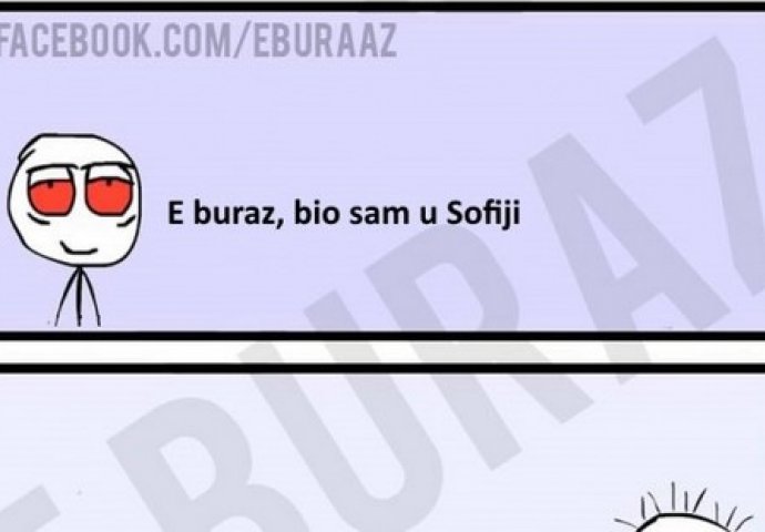 E buraz, bio sam u Sofiji