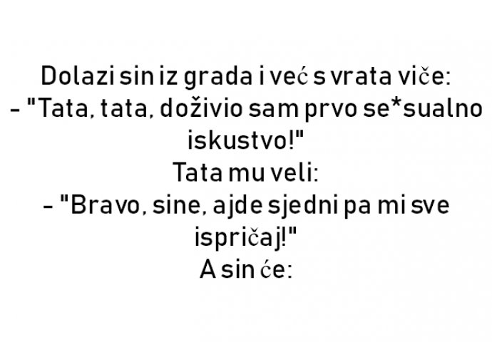 VIC : Dolazi sin iz grada i već s vrata viče: