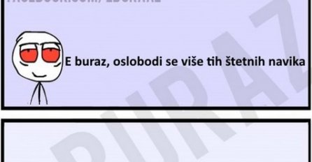 E buraz, oslobodi se više tih štetnih navika