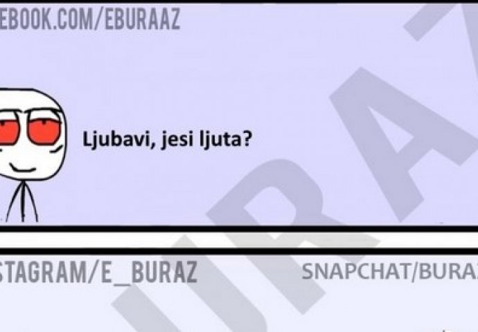 Ljubavi, jesi ljuta?