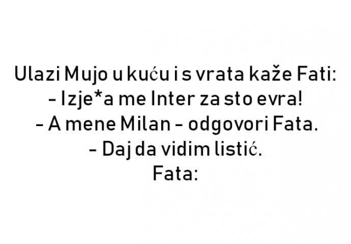 VIC : Ulazi Mujo u kuću i s vrata kaže Fati: