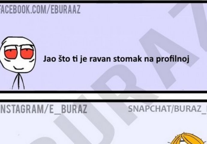 Jao što ti je ravan stomak na profilnoj