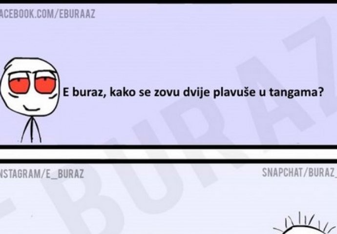 E buraz, kako se zovu dvije plavuše u tangama ?