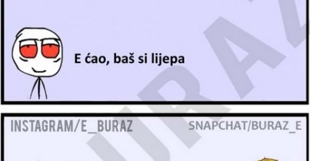 E ćao, baš si lijepa 