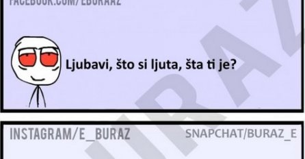 Ljubavi, što si ljuta, šta ti je?