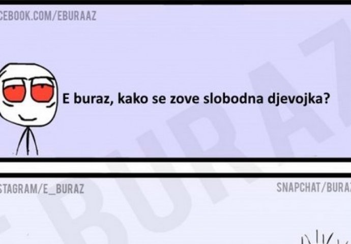 E buraz, kako se zove slobodna djevojka?