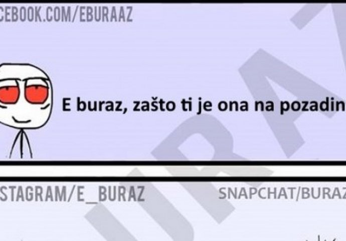 E buraz, zašto ti je ona na pozadini ?