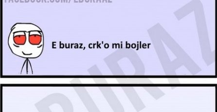 E buraz, crk'o mi bojler 