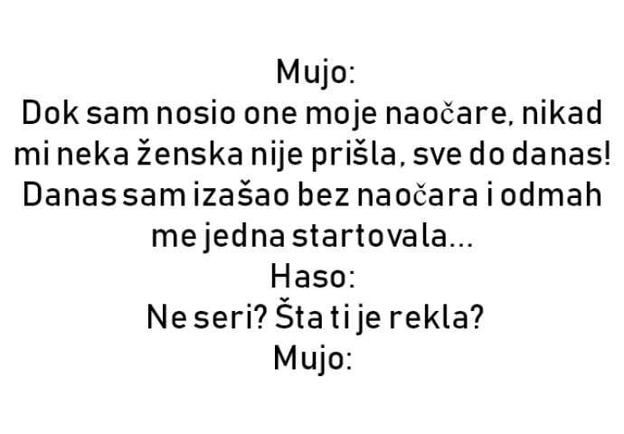 VIC :  Mujo: Dok sam nosio one moje naočare...