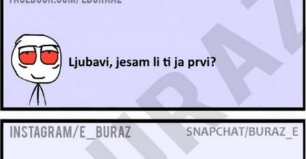 Ljubavi, jesam li ti ja prvi?