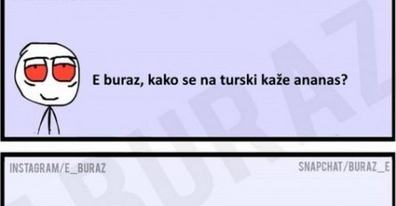 E buraz, kako se na turskom kaže ananas?