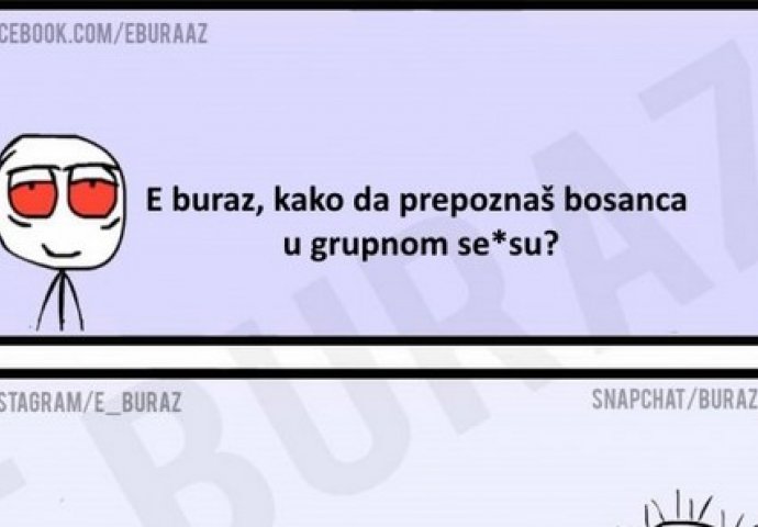 E buraz, kako da prepoznaš bosanca u grupnom se*su?