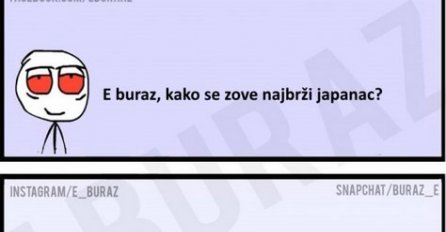 E buraz, kako se zove najbrži japanac?