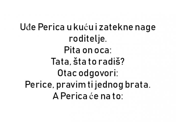 VIC : Uđe Perica u kuću i zatekne nage roditelje. Pita on oca: