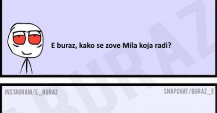 E buraz, kako se zove Mila koja radi?