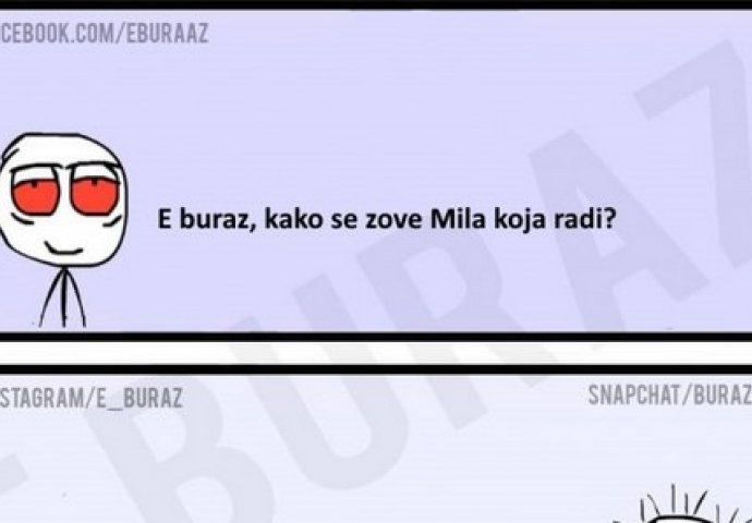 E buraz, kako se zove Mila koja radi?