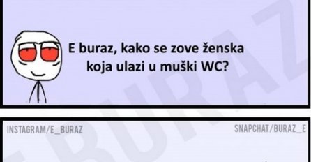 E buraz, kako se zove ženska koja ulazi u muški WC?