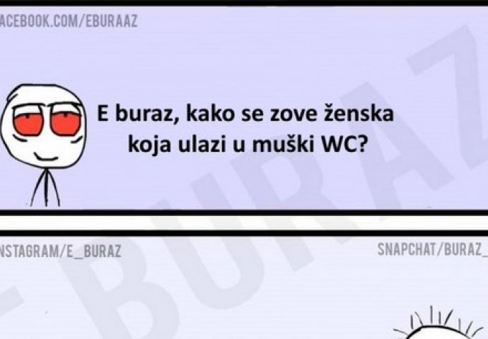 E buraz, kako se zove ženska koja ulazi u muški WC?