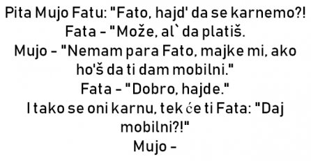 VIC : Pita Mujo Fatu: "Fato, hajd' da se karnemo?!