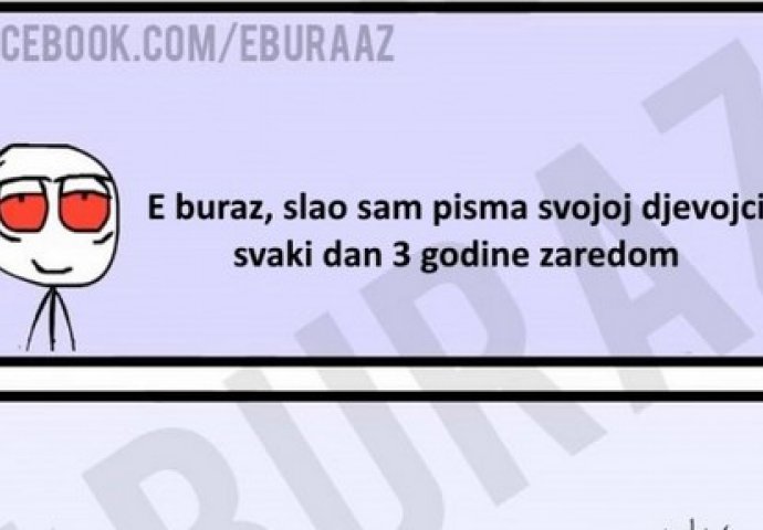 E buraz, slao sam pisma svojoj djevojci svaki dan 3 godine zaredom