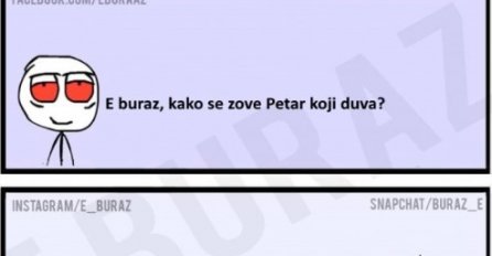 E buraz, kako se zove Petar koji duva ?