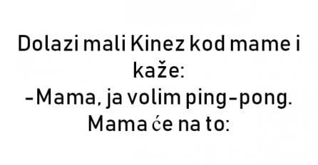 VIC : Dolazi mali Kinez kod mame i kaže: