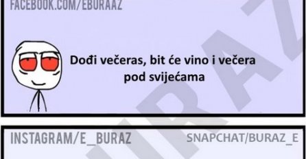 Dođi večeras, bit će vino i večera pod svijećama