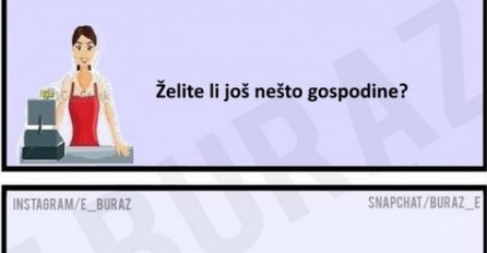 Želite li još nešto gospodine?