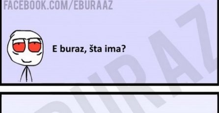 E buraz, šta ima?