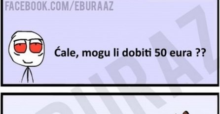 Ćale, mogu li dobiti 50 eura?