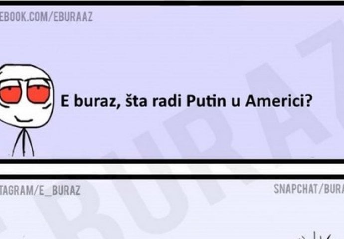 E buraz, šta radiPutin u Americi?