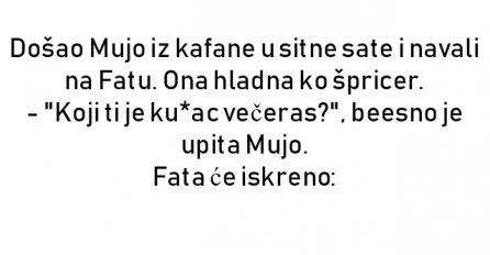 VIC : Došao Mujo iz kafane u sitne sate i navali na Fatu.