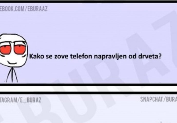 E buraz, kako se zove telefon napravljen od drveta ?