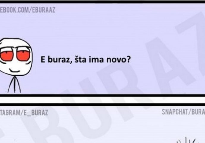 E buraz, šta ima novo?