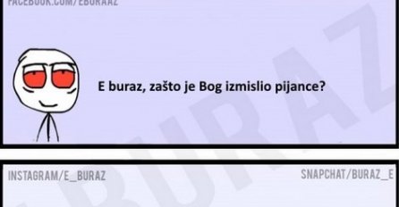 E buraz, zašto je Bog izmislio pijance?