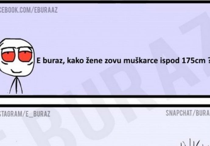 E buraz, kako žene zovu muškarce ispod 175cm ?